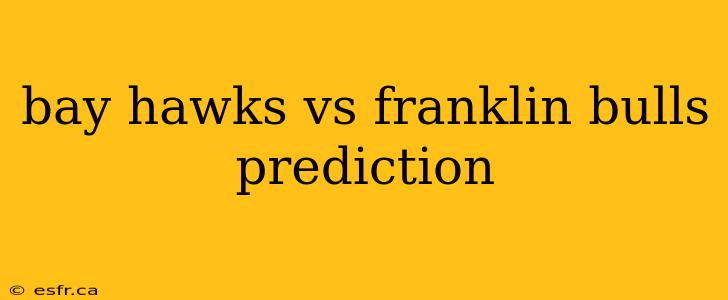 bay hawks vs franklin bulls prediction