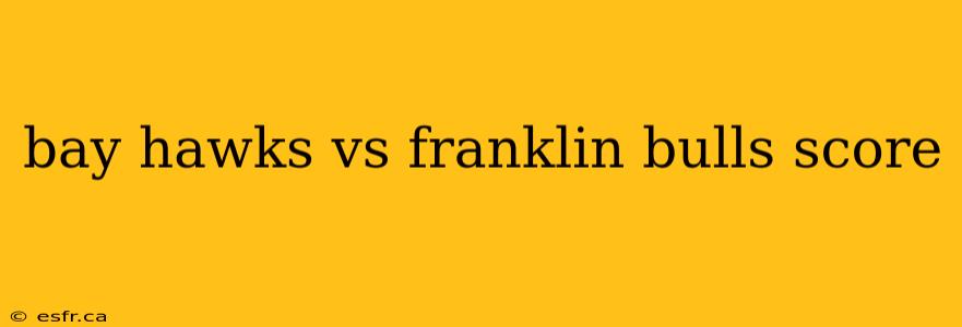 bay hawks vs franklin bulls score