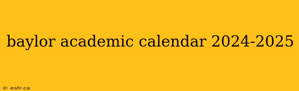 baylor academic calendar 2024-2025