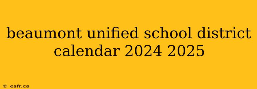 beaumont unified school district calendar 2024 2025