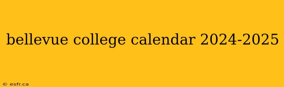 bellevue college calendar 2024-2025