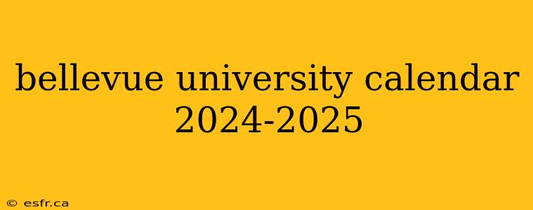 bellevue university calendar 2024-2025