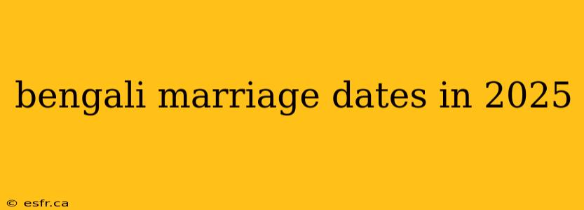 bengali marriage dates in 2025