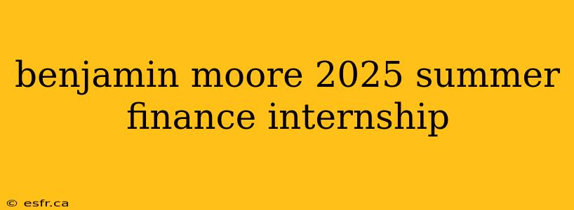 benjamin moore 2025 summer finance internship