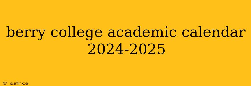 berry college academic calendar 2024-2025