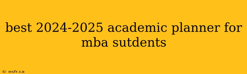 best 2024-2025 academic planner for mba sutdents