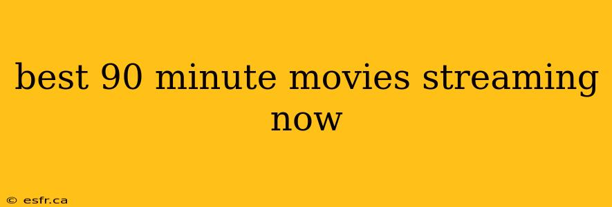 best 90 minute movies streaming now