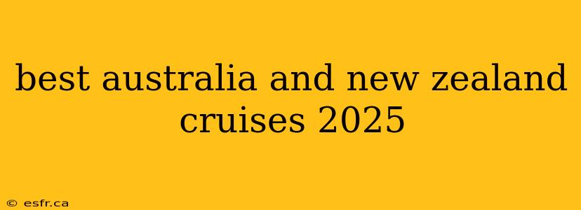 best australia and new zealand cruises 2025