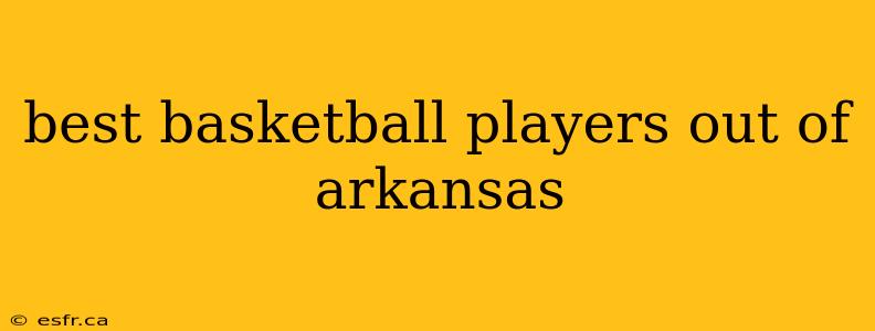 best basketball players out of arkansas