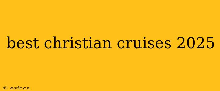 best christian cruises 2025