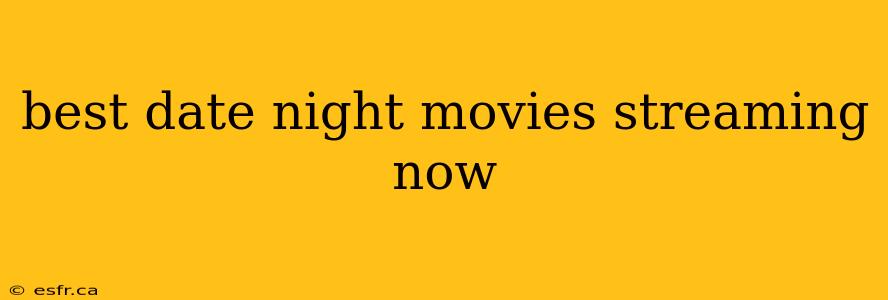 best date night movies streaming now