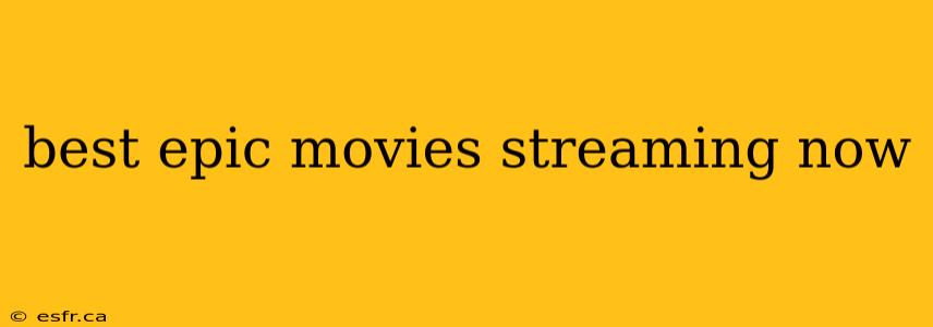 best epic movies streaming now