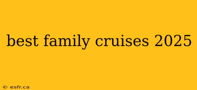 best family cruises 2025