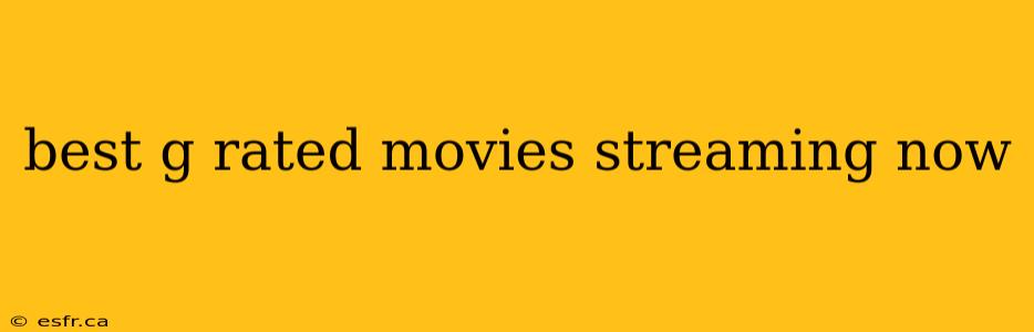 best g rated movies streaming now