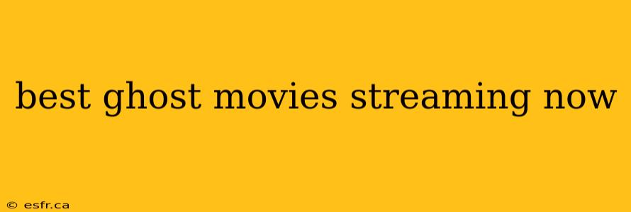 best ghost movies streaming now