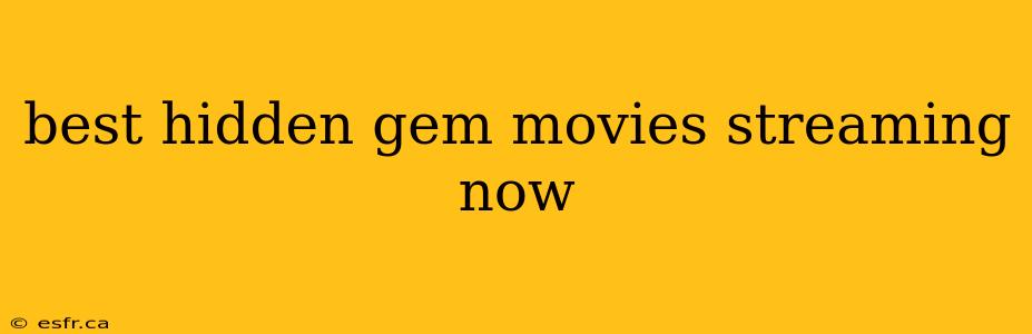 best hidden gem movies streaming now