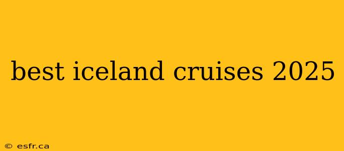 best iceland cruises 2025