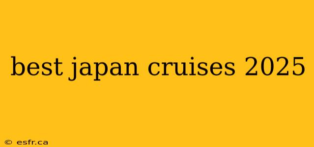 best japan cruises 2025