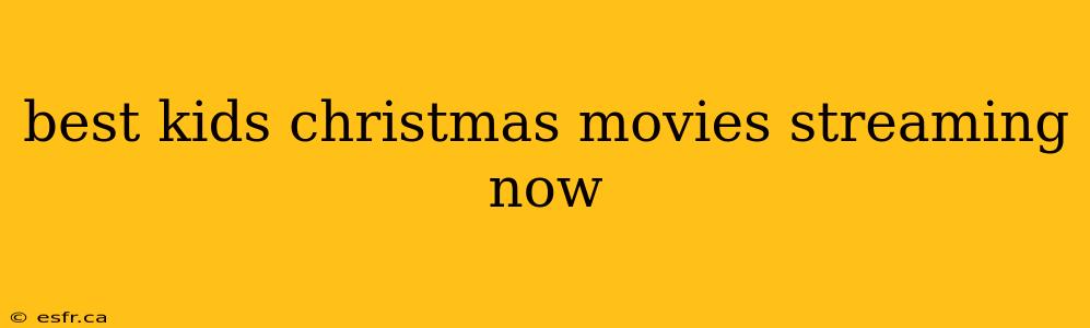 best kids christmas movies streaming now