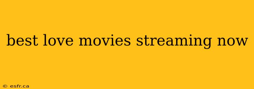 best love movies streaming now