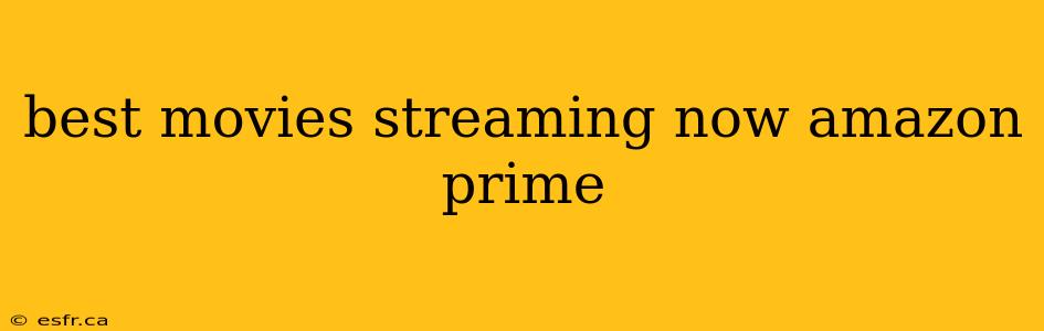 best movies streaming now amazon prime