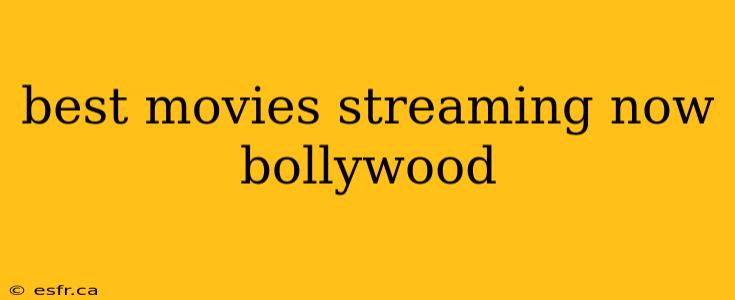 best movies streaming now bollywood