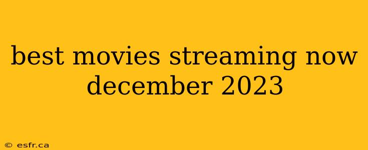 best movies streaming now december 2023