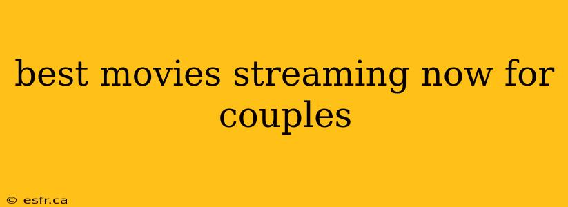 best movies streaming now for couples