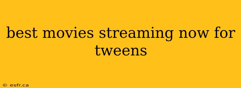 best movies streaming now for tweens