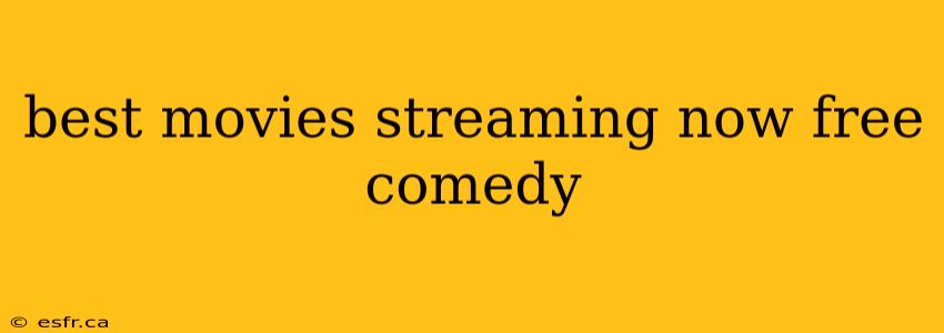 best movies streaming now free comedy