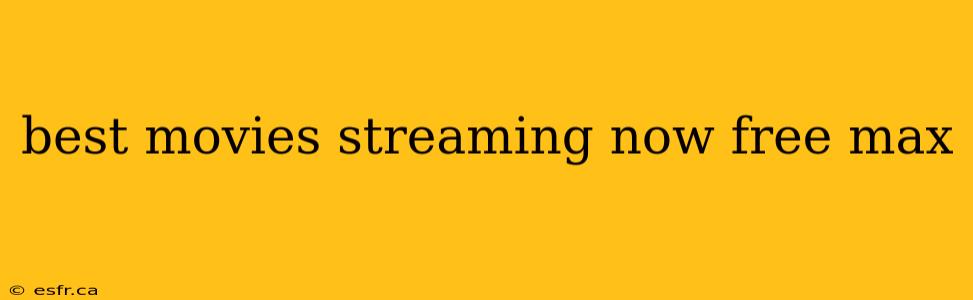 best movies streaming now free max