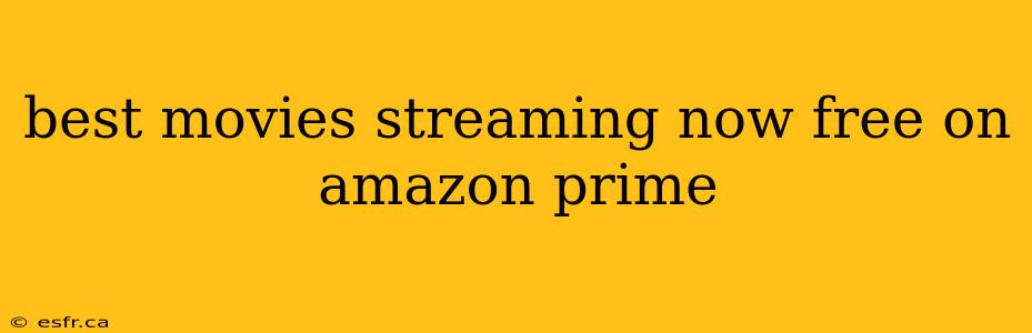 best movies streaming now free on amazon prime