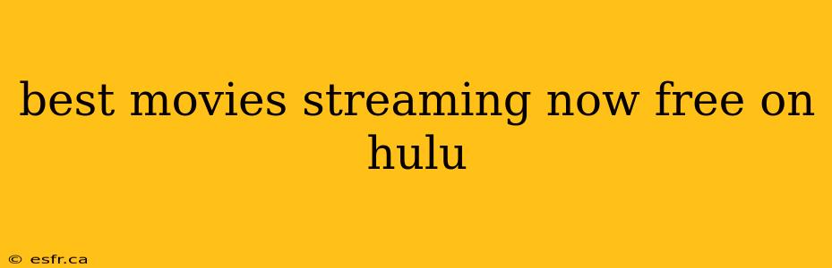 best movies streaming now free on hulu