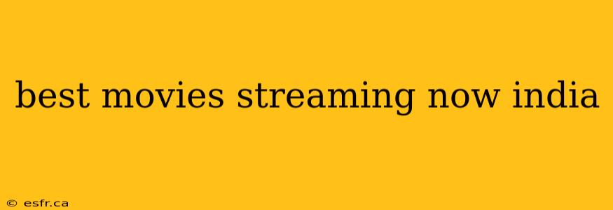 best movies streaming now india