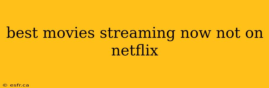 best movies streaming now not on netflix