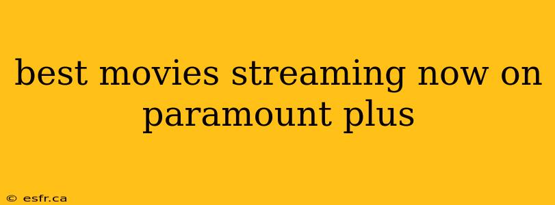 best movies streaming now on paramount plus