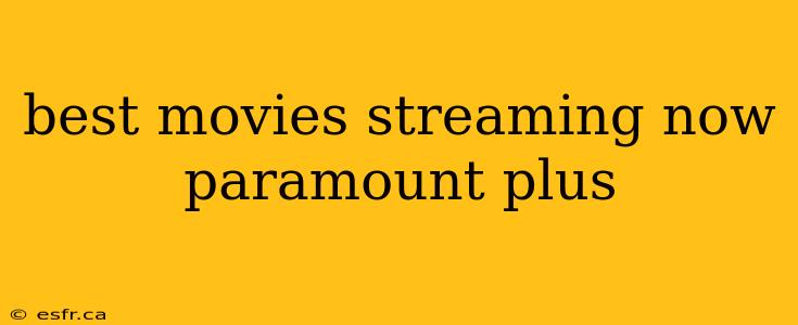 best movies streaming now paramount plus