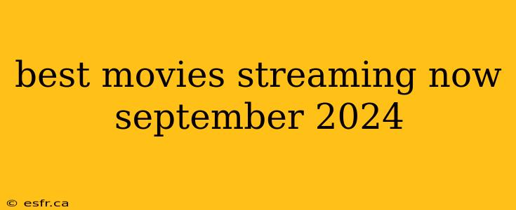 best movies streaming now september 2024