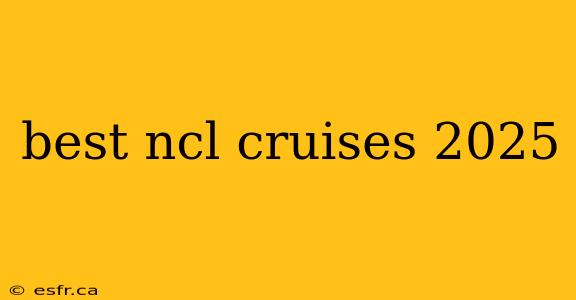 best ncl cruises 2025