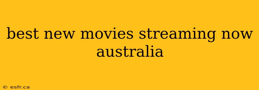 best new movies streaming now australia