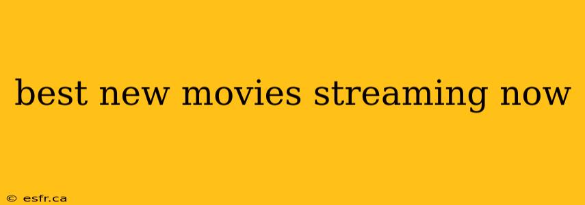 best new movies streaming now