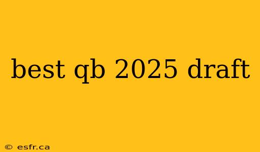 best qb 2025 draft