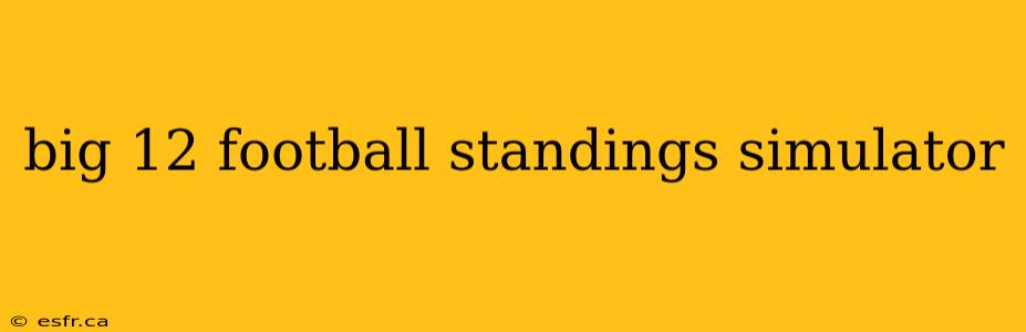 big 12 football standings simulator