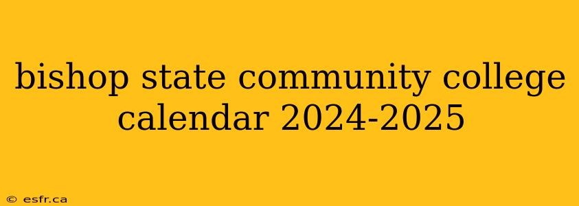 bishop state community college calendar 2024-2025