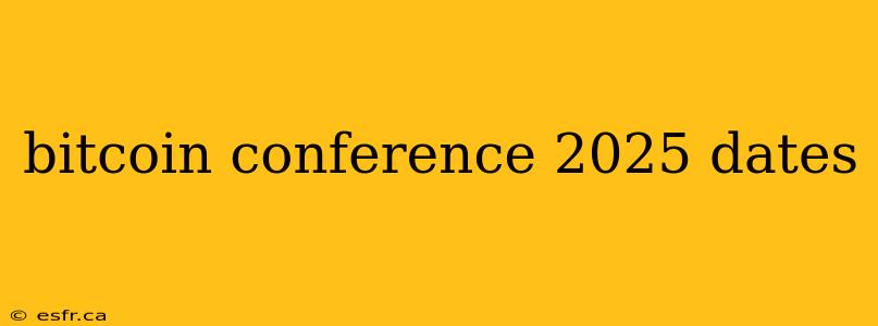 bitcoin conference 2025 dates