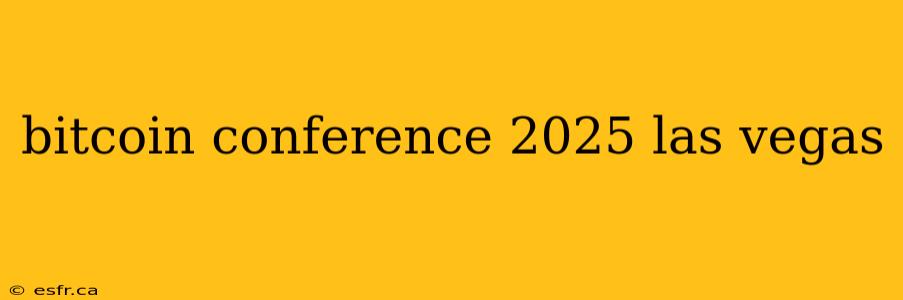 bitcoin conference 2025 las vegas