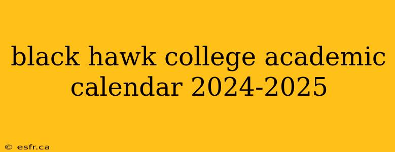 black hawk college academic calendar 2024-2025