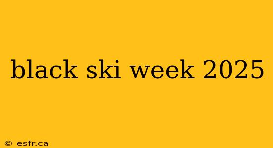 black ski week 2025