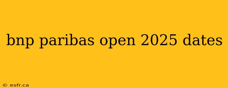 bnp paribas open 2025 dates