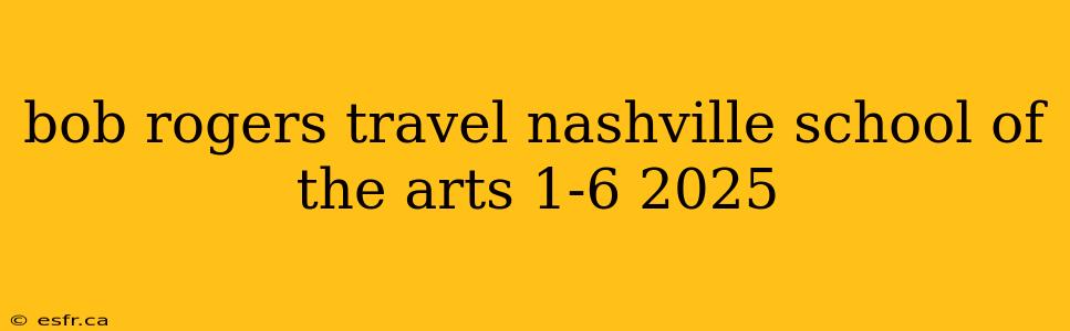 bob rogers travel nashville school of the arts 1-6 2025